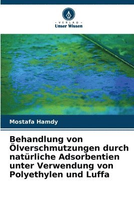 bokomslag Behandlung von Ölverschmutzungen durch natürliche Adsorbentien unter Verwendung von Polyethylen und Luffa