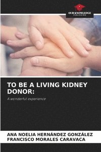 bokomslag To Be a Living Kidney Donor