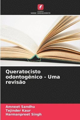 Amneet Sandhu, Tejinder Kaur, Harmanpreet Singh - Queratocisto odontogênico - Uma revisão, Häftad