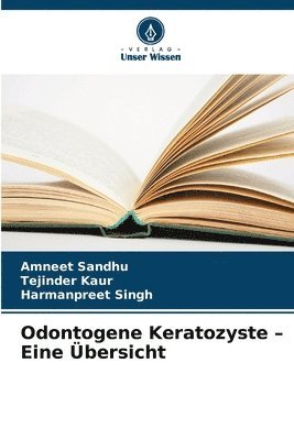 Amneet Sandhu, Tejinder Kaur, Harmanpreet Singh - Odontogene Keratozyste - Eine Übersicht, Häftad