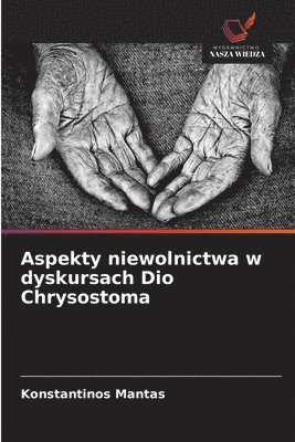 bokomslag Aspekty niewolnictwa w dyskursach Dio Chrysostoma