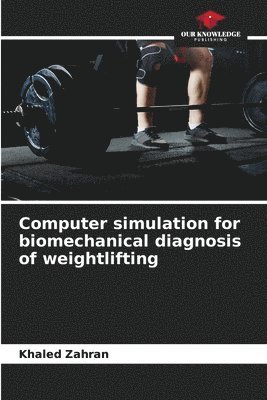 Khaled Zahran - Computer simulation for biomechanical diagnosis of weightlifting, Häftad