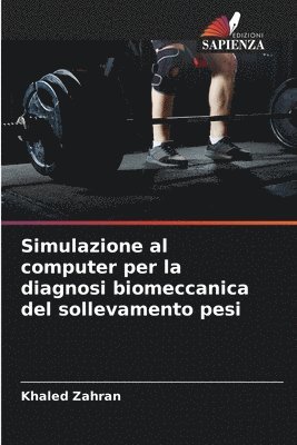 Khaled Zahran - Simulazione al computer per la diagnosi biomeccanica del sollevamento pesi, Häftad