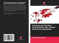 bokomslag A Guerra do Pacífico: Uma História dos Crimes de Guerra Japoneses
