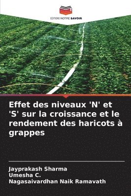 Jayprakash Sharma, Umesha C, Nagasaivardhan Naik Ramavath, Umesha C. - Effet des niveaux 'N' et 'S' sur la croissance et le rendement des haricots à grappes, Häftad