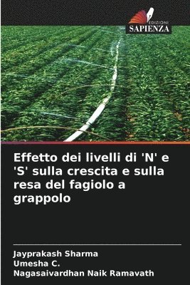 Jayprakash Sharma, Umesha C, Nagasaivardhan Naik Ramavath, Umesha C. - Effetto dei livelli di 'N' e 'S' sulla crescita e sulla resa del fagiolo a grappolo, Häftad