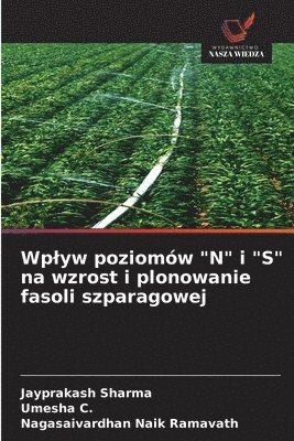 Jayprakash Sharma, Umesha C, Nagasaivardhan Naik Ramavath, Umesha C. - Wplyw poziomów "N" i "S" na wzrost i plonowanie fasoli szparagowej, Häftad