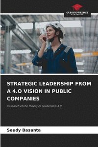 bokomslag Strategic Leadership from a 4.O Vision in Public Companies