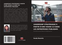 bokomslag Leadership Stratégique À Partir d'Une Vision 4.O Dans Les Entreprises Publiques