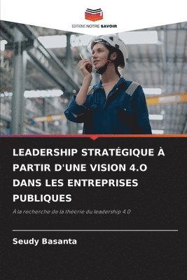 Leadership Stratégique À Partir d'Une Vision 4.O Dans Les Entreprises Publiques