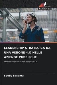 bokomslag Leadership Strategica Da Una Visione 4.O Nelle Aziende Pubbliche
