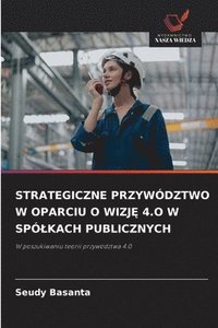 bokomslag Strategiczne Przywództwo W Oparciu O Wizj? 4.O W Spólkach Publicznych