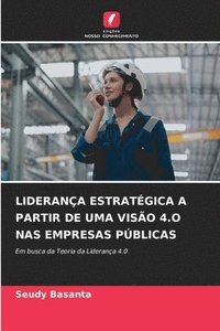 bokomslag Liderança Estratégica a Partir de Uma Visão 4.O NAS Empresas Públicas