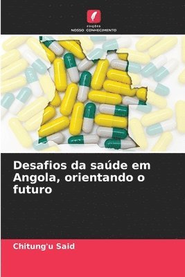 Desafios da saúde em Angola, orientando o futuro