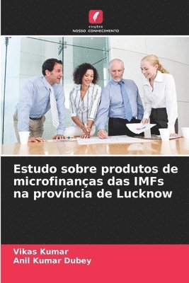 Vikas Kumar, Anil Kumar Dubey - Estudo sobre produtos de microfinanças das IMFs na província de Lucknow, Häftad