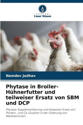 Namdev Jadhav - Phytase in Broiler-Hühnerfutter und teilweiser Ersatz von SBM und DCP, Häftad