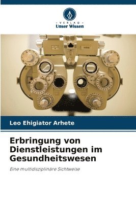 Leo Ehigiator Arhete - Erbringung von Dienstleistungen im Gesundheitswesen, Häftad