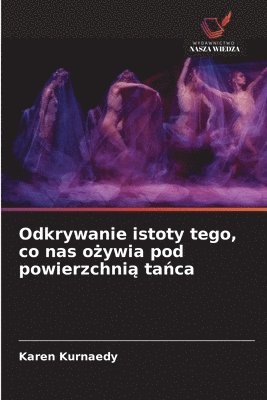 bokomslag Odkrywanie istoty tego, co nas o?ywia pod powierzchni? ta?ca