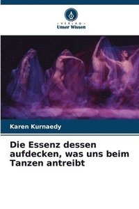 bokomslag Die Essenz dessen aufdecken, was uns beim Tanzen antreibt
