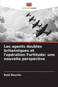 bokomslag Les agents doubles britanniques et l'opération Fortitude: une nouvelle perspective