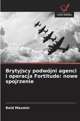 bokomslag Brytyjscy podwójni agenci i operacja Fortitude: nowe spojrzenie