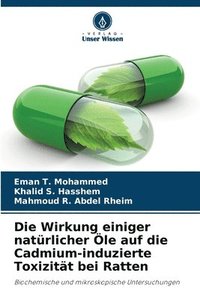 bokomslag Die Wirkung einiger natürlicher Öle auf die Cadmium-induzierte Toxizität bei Ratten