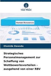 bokomslag Strategisches Personalmanagement zur Schaffung von Wettbewerbsvorteilen - ausgehend von einer RBV