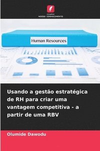 bokomslag Usando a gestão estratégica de RH para criar uma vantagem competitiva - a partir de uma RBV