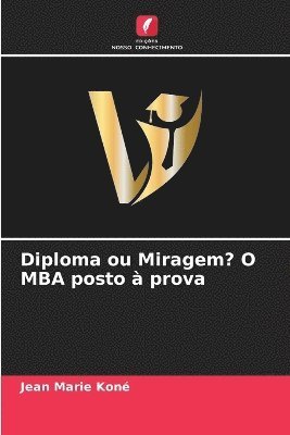 bokomslag Diploma ou Miragem? O MBA posto à prova
