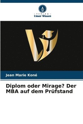 Diplom oder Mirage? Der MBA auf dem Prüfstand