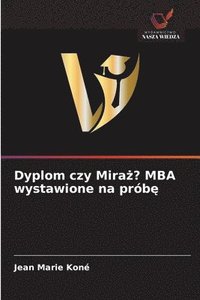 bokomslag Dyplom czy Mira¿? MBA wystawione na prób¿