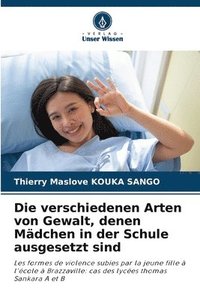 bokomslag Die verschiedenen Arten von Gewalt, denen Mädchen in der Schule ausgesetzt sind