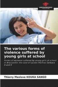 bokomslag The various forms of violence suffered by young girls at school