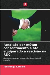 bokomslag Rescisão por mútuo consentimento e ato equiparado à rescisão na RDC