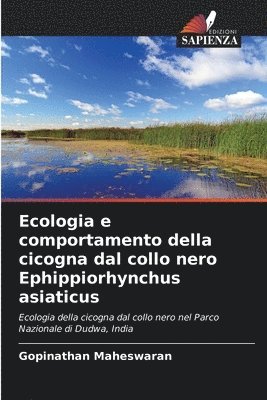bokomslag Ecologia e comportamento della cicogna dal collo nero Ephippiorhynchus asiaticus