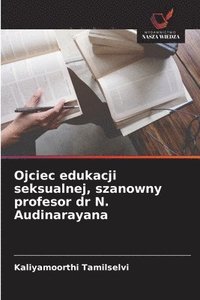 bokomslag Ojciec edukacji seksualnej, szanowny profesor dr N. Audinarayana