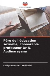 bokomslag Père de l'éducation sexuelle, l'honorable professeur Dr N. Audinarayana