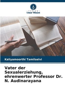 bokomslag Vater der Sexualerziehung, ehrenwerter Professor Dr. N. Audinarayana