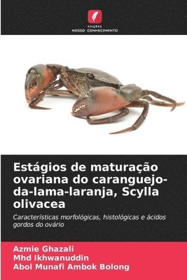 Azmie Ghazali, Mhd Ikhwanuddin, Abol Munafi Ambok Bolong - Estágios de maturação ovariana do caranguejo-da-lama-laranja, Scylla olivacea, Häftad