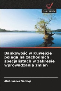 bokomslag Bankowo?c w Kuwejcie polega na zachodnich specjalistach w zakresie wprowadzania zmian