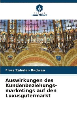Firas Zahalan Radwan - Auswirkungen des Kundenbeziehungs-marketings auf den Luxusgütermarkt, Häftad