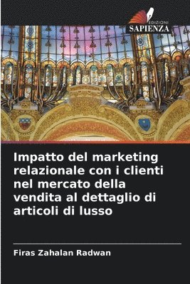 bokomslag Impatto del marketing relazionale con i clienti nel mercato della vendita al dettaglio di articoli di lusso