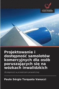 bokomslag Projektowanie i dost?pno?c samolotów komercyjnych dla osób poruszaj?cych si? na wózkach inwalidzkich