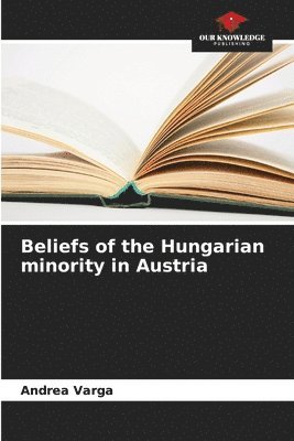 Andrea Varga - Beliefs of the Hungarian minority in Austria, Häftad