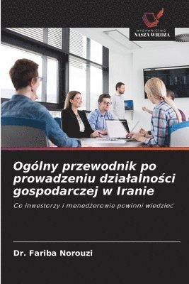 Ogólny przewodnik po prowadzeniu dzialalności gospodarczej w Iranie