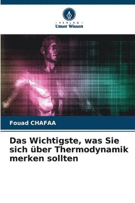 Wichtigste, was Sie sich über Thermodynamik merken sollten