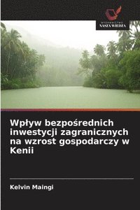 bokomslag Wplyw bezpo?rednich inwestycji zagranicznych na wzrost gospodarczy w Kenii