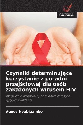 bokomslag Czynniki determinuj¿ce korzystanie z poradni przej¿ciowej dla osób zaka¿onych wirusem HIV