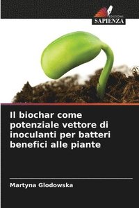 bokomslag Il biochar come potenziale vettore di inoculanti per batteri benefici alle piante