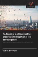 bokomslag Kodowanie audiowizualne przestrzeni miejskich i ich postrzeganie